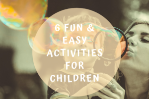 6 Fun & Easy Activities for Children